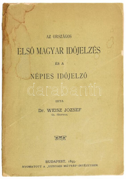 [Szentgyörgyi József (Weisz József) (1824-1901)] Weisz József: Az országos első magyar időjelzés és a népies időjelző. Bp., 1895., 'Hunyadi Mátyás', 88 p.+ VI t. Kiadói papírkötés, foltos, szakadt borítóval. Rendkívül ritka!