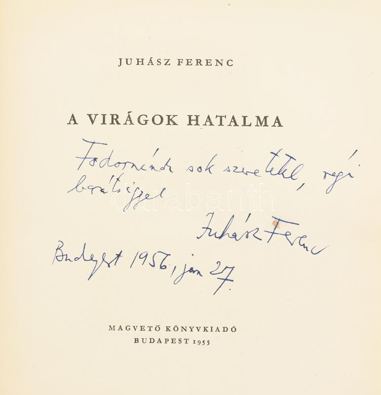 Juhász Ferenc A virágok hatalma. Bp., 1955. Magvető. DEDIKÁLT a Magyar írószövetség titkárnőjének. Vászon kötésben, kissé sérült papírborítóval