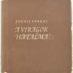 Juhász Ferenc A virágok hatalma. Bp., 1955. Magvető. DEDIKÁLT a Magyar írószövetség titkárnőjének. Vászon kötésben, kissé sérült papírborítóval - Image 2