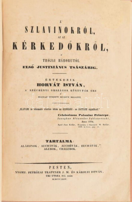Horváth István: A' szlavinokról, az az: kérkedőkről, a' trójai háborutól első Justiniánus tsászárig. Értekezik - - , a Széchényi Országos Könyvtár őre a' Magyar Nemzeti Muzeum mellett. Tartalma: Alázonok, aucháták, achéták,