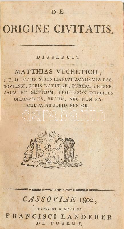 Matthias Vuchetich: De origine civitatis. Cassoviae, 1802, Typis et sumptibus Francisci Landerer de Füskút, 6+48 p. Latin és magyar nyelven. Korabeli papírkötésben.