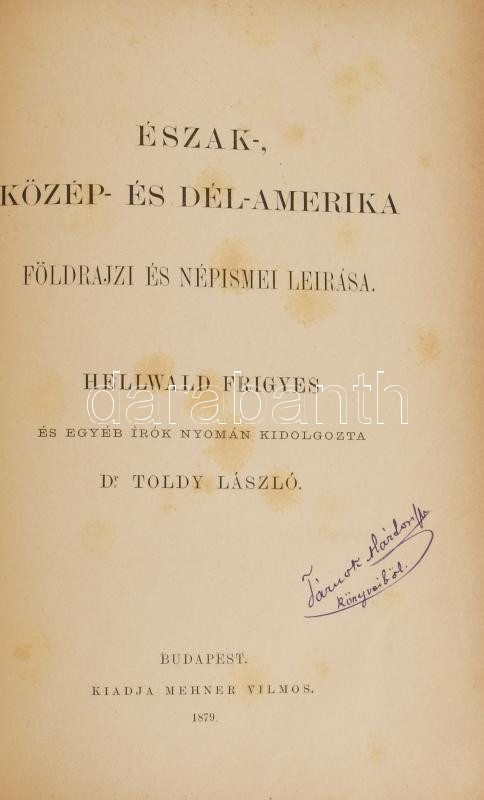 A Föld és népei. Föld és népismei kézikönyv. Hellwald Frigyes és egyéb írók nyomán kidolgozta: Dr. Toldy László. Előszóval bevezette: Dr. Hunfalvy János. I-II. kötet. I.: Észak-, Közép és Dél-Amerika földrajzi és népismei - Image 2