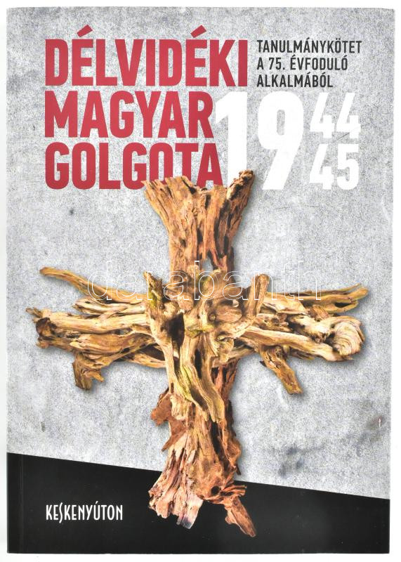 Délvidéki magyar Golgota. Bp., 2020. Keskenyúton. Kiadói papírkötésben