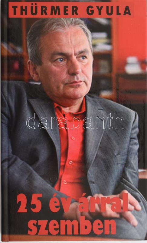 Thürmer Gyula: 25 év árral szemben. ALÁÍRT. Bp.,2014.,Magyar Munkáspárt. Kiadói kartonált papírkötésben. - Image 2