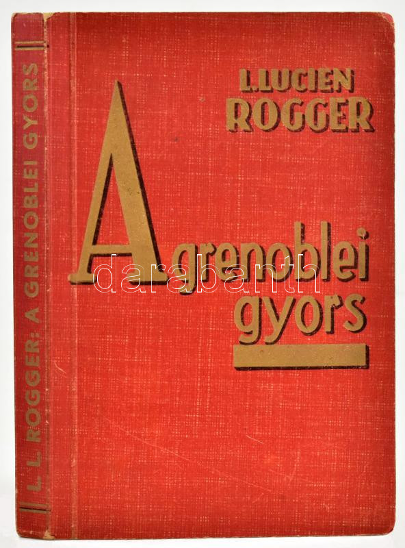 Louis Lucien Rogger: A grenoblei gyors. Ford.: Aczél László. Bp.,én.,Tolnai. Kiadói papírkötés.