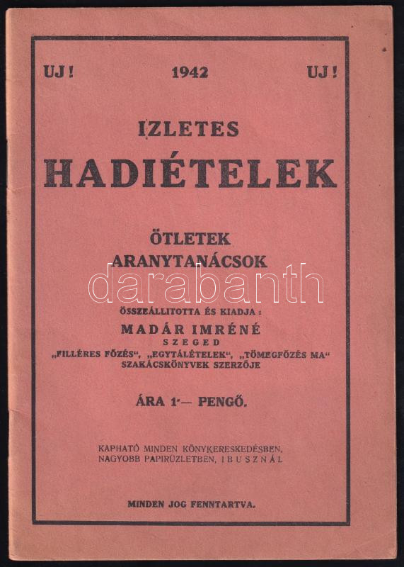 Madár Imréné: Ízletes hadiételek. Szeged, 1942. Szerzői. 48p. Kiadói papírborítóval, jó állapotban
