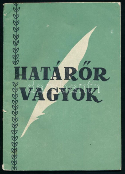 Határőr vagyok. (Versgyűjtemény). Kiadja a BM Határőrség Politikai Csoportfőnöksége. Bp., 1961, Zrínyi-ny., 96 p. Kiadói papírkötés, a gerincen kis sérüléssel, helyenként kisebb foltokkal.