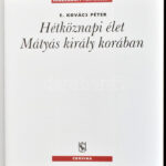 E. Kovács Péter: Hétköznapi élet Mátyás király korában. A szerző, E. Kovács Péter (1957-) által P. Szabó Ernő (1952-2018) művészettörténész, újságíró, kritikus, szakíró részére DEDIKÁLT példány. Mindennapi - Image 2