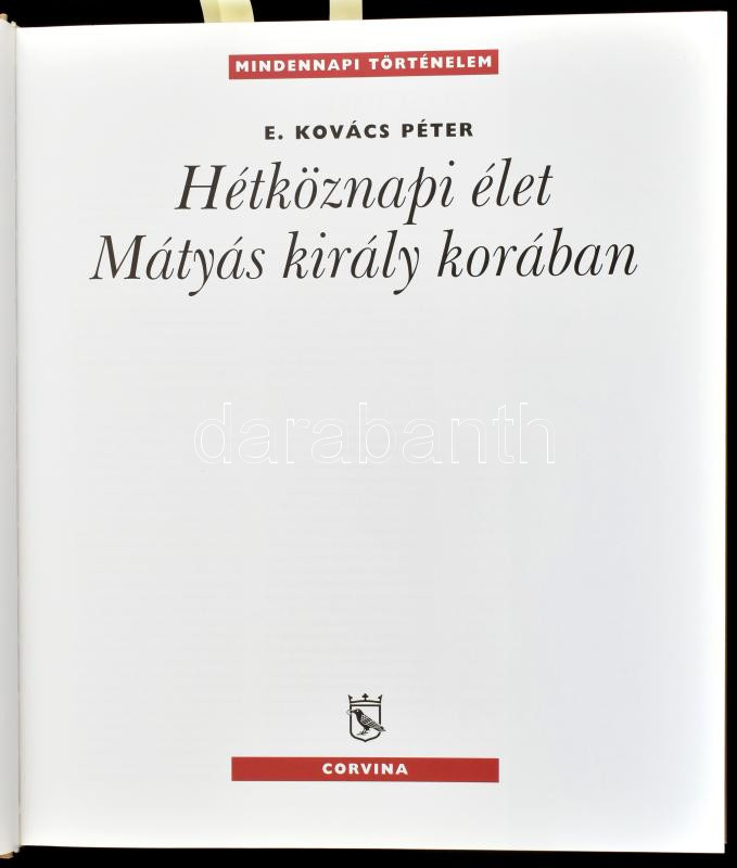 E. Kovács Péter: Hétköznapi élet Mátyás király korában. A szerző, E. Kovács Péter (1957-) által P. Szabó Ernő (1952-2018) művészettörténész, újságíró, kritikus, szakíró részére DEDIKÁLT példány. Mindennapi - Image 2