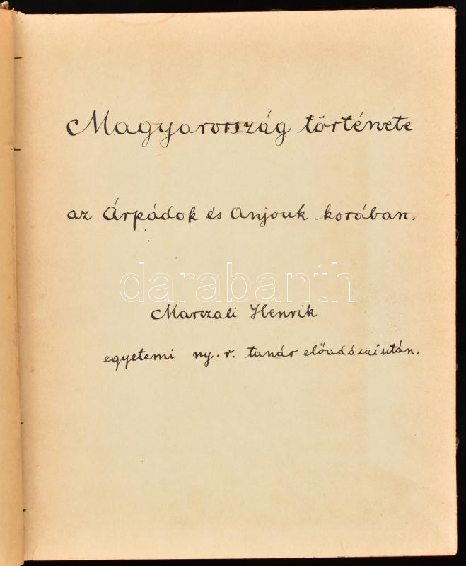 Magyarország története az Árpádok és Anjouk korában. Marczali Henrik (1856-1940) egyetemi tanár előadásai után. Stencilezéssel sokszorosított kézirat. Félvászon-kötésben, kopottas borítóval, 474 p.