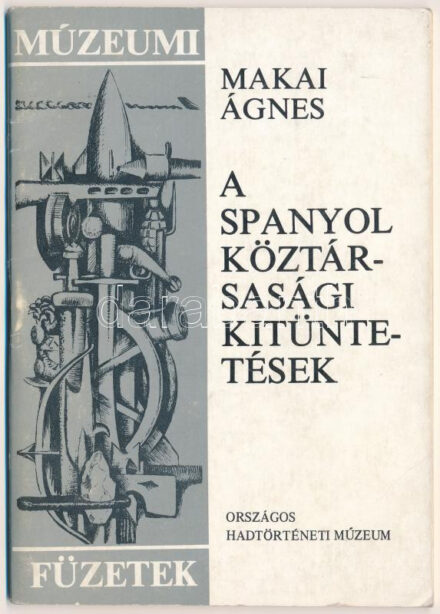 Makai István: A spanyol köztársasági kitüntetések. Múzeumi füzetek 1. Zrínyi Katonai Kiadó, Budapest, 1976. Használt állapotban.