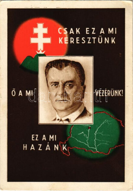 'Csak ez a mi keresztünk! Ő a mi vezérünk! Ez a mi hazánk! Nézd meg jól és gondolkozz! Add tovább és el ne felejtsd!...' irredenta propaganda képeslap, Vitéz Nagybányai Horthy Miklós kormányzó / Hungarian irredenta propaganda +