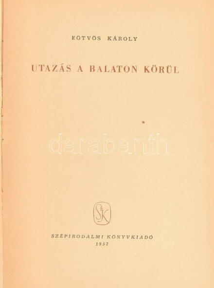 Eötvös Károly: Utazás a Balaton körül. Bp., 1957, Szépirodalmi Könyvkiadó. Kiadói félvászon kötés, kissé kopott borítóval, laza fűzéssel