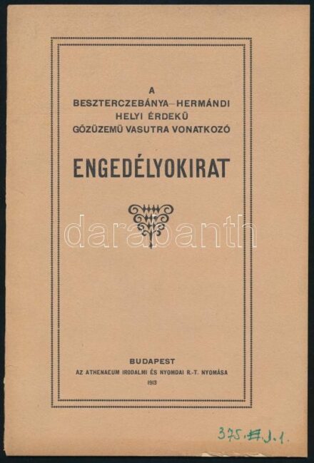 1913 A Beszterczebánya-hermándi helyi érdekű gőzüzemű vasutra vonatkozó engedélyokirat. Bp., 1913, Athenaeum. 30 p. Kiadói papírkötés, gerinc alján apró sérüléssel, borító alján apró sérüléssel és feljegyzéssel, utolsó lap részben felvágatlan, máskülönben