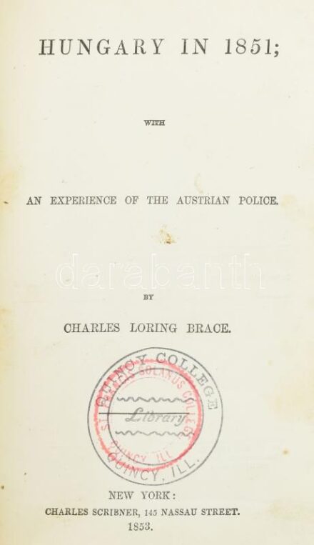 Brace, Charles Loring: Hungary in 1851; with an experience of the Austrian Police. New York, 1852. Charles Scribner (C. W. Benedict). 1 t. (kőnyomatú címkép) + XIV + [11]-419 + [1] p. + 5 t. (hártyapapírral védett, tónusos kőnyomat) + 1 térkép (kihajtható