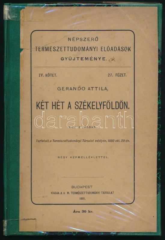 Gerando Attila: Két hét a Székelyföldön Bp., 1881. K. M. Természettud. Társulat. 38+(1)p.+4t. (Népszerű természettudományi előadások gyüjteménye. IV. kötet. 27. füzet.) Modern vászon-kötésben az eredeti papír címlap