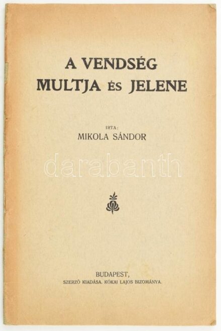 Mikola Sándor: A vendség múltja és jelene. A szerző, Mikola Sándor (1871-1945) által DEDIKÁLT példány! Bp., [1925.], Szerzői,( Kellner-ny.), 46 p. Kiadói papír-kötésben, javított borítóval. Mikola Sándor (1871-1945) matematika-fizika szakos tanár, MTA tag