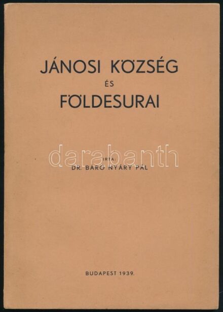 Nyáry Pál, Dr. báró: Jánosi község és földesurai. (Rimajánosi / Rimavské Janovce, Felvidék). Bp., 1939, szerzői kiadás (Orsz. Központi Községi Nyomda Rt.), 48+(2) p. Kiadói papírkötés. A szerző által Platthy Pál katonatiszt részére DEDIKÁLT