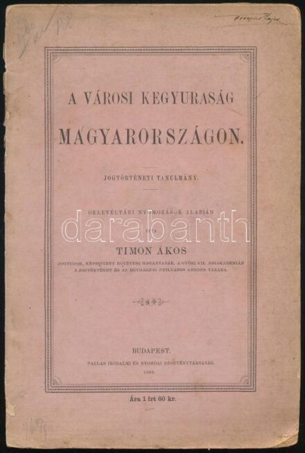 Timon Ákos: A városi kegyuraság Magyarországon. Jogtörténeti tanulmány. Oklevéltári nyomozások alapján írta- -. Bp., 1889.. Pallas Rt., 154+1 p. Kiadói papírkötés, sérült, hiányos, foltos borítóval, sérült, hiányos, szétvált gerinccel, a borítón