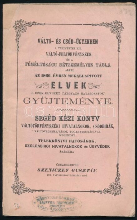 zeniczey Gusztáv: Váltó- és csődügyekben a teintetes kir. Váltó-Feltörvény-szék és a főméltóságu Hétszemélyes tábla által az 1866. évben megállapitott elvek s ezen elveket tárgyazó határozatok gyüjteménye. Segéd kézi könyv váltótörvényszéki