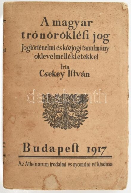 Csekey István: A magyar trónöröklési jog. Jogtörténelmi és közjogi tanulmány oklevélmellékletekkel. Budapest, 1917. Athenaeum. XVI + 564 p. Kiadói paprkötésben. Felvágatlan
