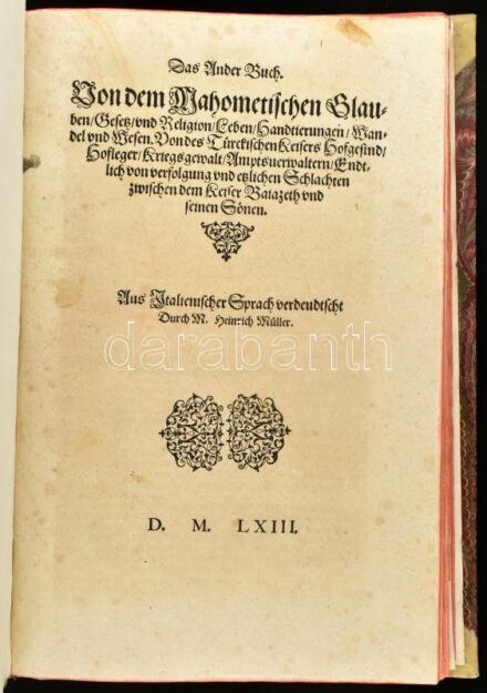 [Diaz Tanco, Vasco - Georgievits, Bartholomaeus - Giovanni Antonio Menavino]: Das Ander Buch Von dem Mahometischen Glauben Gesetz und Religion Leben Handtierungen Wandel und Wesen. Von des Tuerckischen Keisers Hofgesind ... Endtlich von verfolgung ... zwi