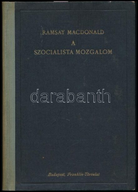 MacDonald, James Ramsay: A szocialista mozgalom. Bp.,1924.,Franklin, 219 p. Félvászon kötés, kopottas állapotban. + 1926 Benne a szerző, James Ramsay MacDonald (1866-1937) brit politikus gépelt levelével Vámbéry Rusztem (1872-1948) magyar jogász, polgári