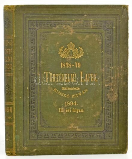 1894. 1848-49 Történelmi Lapok, III. évi folyam 28 képpel és két hasonmással 13. sz., 1893. júl. 1. Szerk.: Kuszkó István. Kolozsvár, Közművelődés-ny., Teljes évfolyam, kiadói, aranyozott címeres, kissé kopott vászonkötésben Előzéklapon