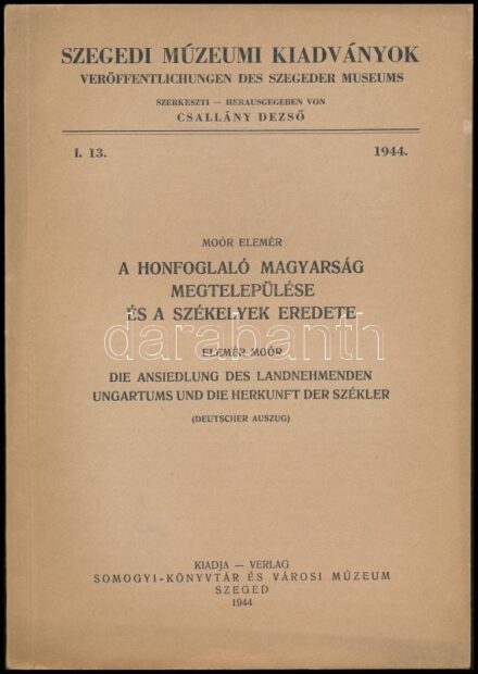 Moór Elemér: A honfoglaló magyarság megtelepülése és a székelyek eredete. Szegedi Múzeumi Kiadványok. I. 13. 1944. Szeged, 1944., Somogyi-Könyvtár és Városi Múzeum, 111 p.+1 (kihajtható térkép) t. Kiadói papírkötés, a gerincen javítással, jó
