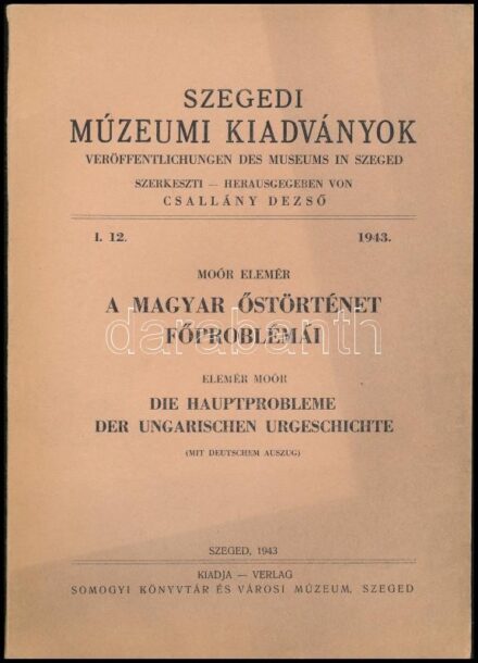 Moór Elemér: A magyar őstörténet főproblémái. Szegedi Múzeumi Kiadványok. I. 13. 1943. Szeged, 1943., Somogyi-Könyvtár és Városi Múzeum, 96 p. Kiadói papírkötés, az elülső borítón folttal, de ezt leszámítva jó állapotban.