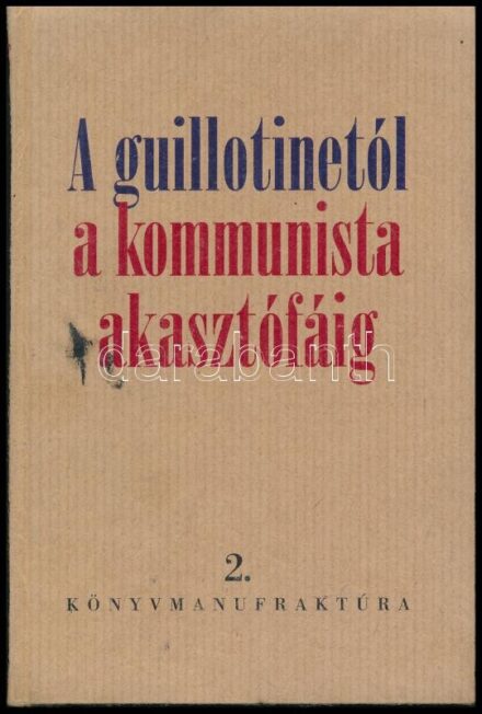 A guillotinetól a kommunista akasztófáig. Egy 7 nemzetiségű "magyar" család 300 éve. Szerk.: Barátossy György. [Bp., 2014], Pytheas. Kiadói kartonált papírkötés. Számozott (14./48+2) példány.