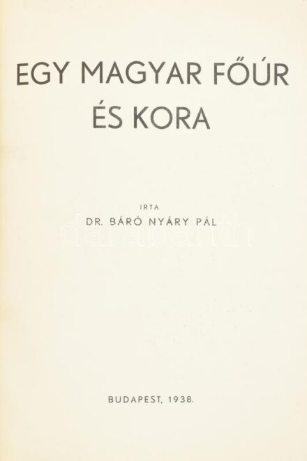 Nyáry Pál, dr. báró: Egy magyar főúr és kora. Bp. 1938. [Községi ny.] 57p. Fűzve, modern kartonált papírkötésben. Ritka!