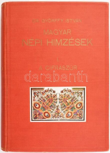 Györffy István: Magyar népi himzések I. A cifraszűr. A szerző, Györffy István (1884-1939) néprajzkutató, egyetemi tanár, a Magyar Tudományos Akadémia levelező tagja által dedikált! Bp., 1930, Szerzői. Unicus. 88 színes, 80 egyszínű táblával és 200 szövegá