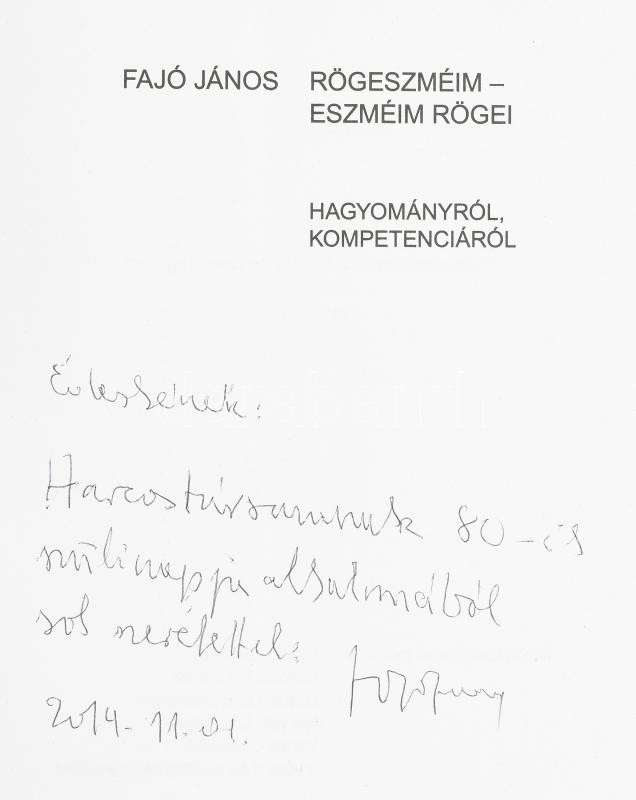 Fajó János: Rögeszméim - eszméim rögei. Vince kiadó, 2009. Kiadói kartonált papírkötés. Fajó János (1937-2018) Kossuth-díjas festőművész által Haraszty István "Édeskének" (1934-2022), Kossuth-díjas szobrász, festőművésznek 80. születésnapja alkalmából - Image 2