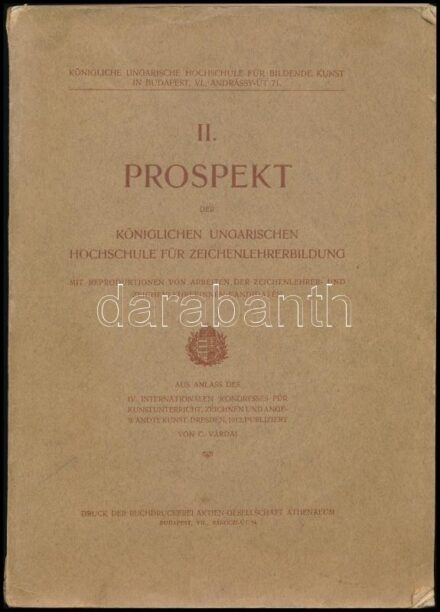 [Várdai Szilárd (1856-1936)]: II. Prospekt der der Königlichen Ungarischen Hochschule für Zeichenlehrerbildung. Mit Reproduktionen von Arbeiten der Zeichenlehrer- und Zeichenlehrerinnen-Kandidaten. Königliche Ungarische Hochschule für Bildende Kunst in Bu