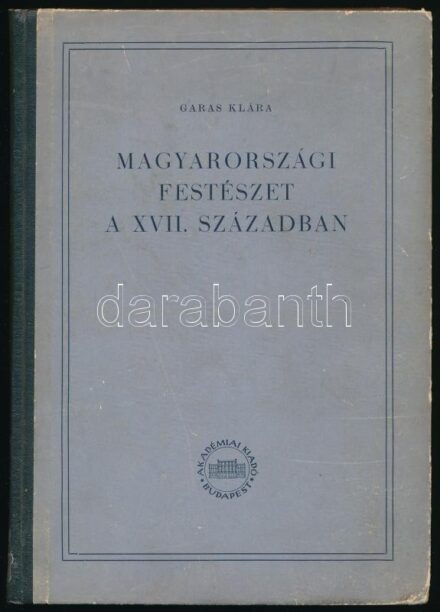 Garas Klára: Magyarországi festészet a XVII. században. Magyarországi barokk festészet. I. Bp., 1953., Akadémiai Kiadó, 206+(2) p. + LII (fekete-fehér képtáblák) t. Kiadói félvászon-kötés, kissé sérült, kopottas borítóval. Megjelent 1000