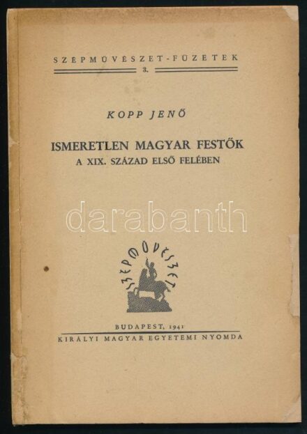 Kopp Jenő Ismeretlen magyar festők a XIX. század első felében Bp. 1941. Kir. M. Egyetemi Nyomda. 36 l. LVI l. (képanyag) (Szépművészet - füzetek 3.) Kiadói kartonálásban, restaurált