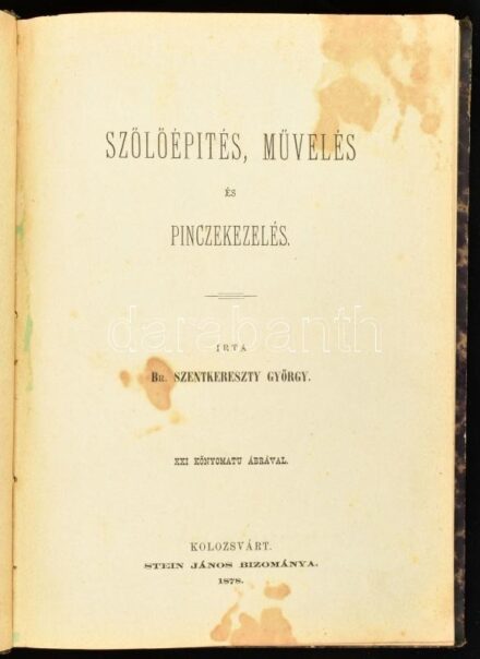 Br. Szentkereszty György: Szőlőépítés, művelés és pinczekezelés. XXI. kőnyomatu ábrával. Kolozsvárt, 1878, Stein János, 168+4 p.+15 (Rajtuk XXI kőnyomatú ábrval) t. Első kiadás. Átkötött korabeli félvászon-kötés, foltos lapokkal, aláhúzásokkal. Rendkívül