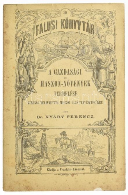 Nyáry Ferencz, Dr.: A gazdasági és haszon-növények termelése különös tekintettel magról való tenyésztésükre. Bp., 1890. Franklin-Társulat. 132 p.Fűzve, rajzos kiadói papírborítóban