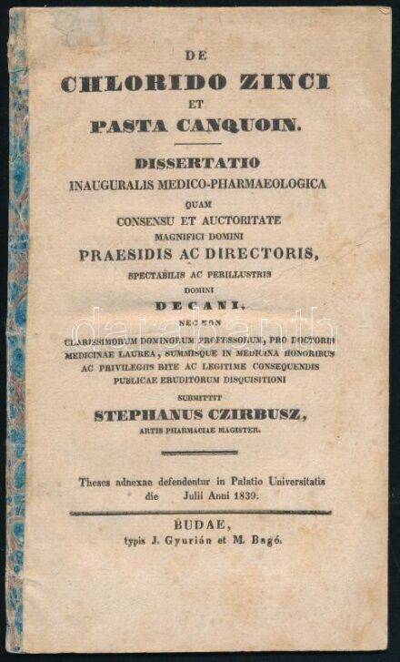 Czirbusz, Stephanus. De chlorido zinci et pasta canquoin. Dissertatio inauguralis. (8-r. 21 l.) Budae, 1839. Typ. J. Gyurián et M. Bagó. Ragasztott papírgerinccel. Ritka!