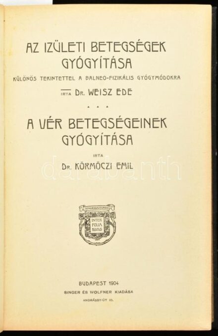 Weisz Ede, dr.: Az izületi betegségek gyógyítása, különös tekintettel a Balneo-fizikális gyógymódokra, 206p + hozzákötve . A vér betegségeinek gyógyítása, írta: Dr. Körmöczi Emil. 105p + 4 szlt lev. Budapest, 1904, Singer és Wolfner kiadása, 1904 Therapia