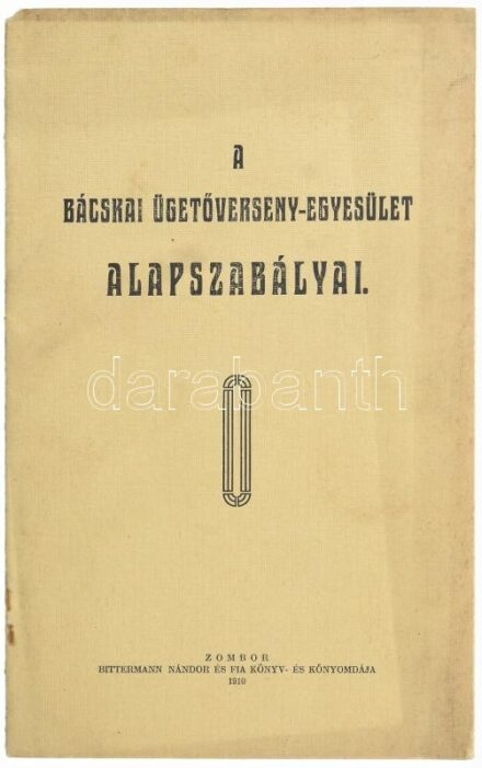 A Bácskai Ügetőverseny-Egyesület alapszabályai. Zombor, 1910. Bittermann. 10p. Kiadói papírborítóval