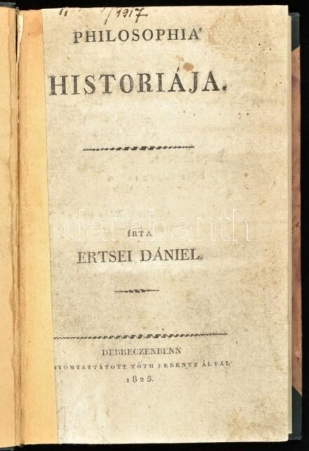 Ertsei Dániel: Philosophia' historiája. Debreczenbenn, 1825. Tóth Ferenc. VII + 9-193 p. + 2 t. (kihajtható mutató tábla) Modern félvászon kötésben