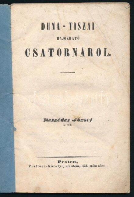 Beszédes József: Duna-tiszai hajózható csatornárol Pesten, (1844.) Trattner-Károlyi. 37p. A vízépítő mérnök szerző részt vett szinte minden jelentősebb hazai vízszabályozási munkálatban. Széchenyi is támogatta tervét. Az országgyűlés 1840-ben törvényt is