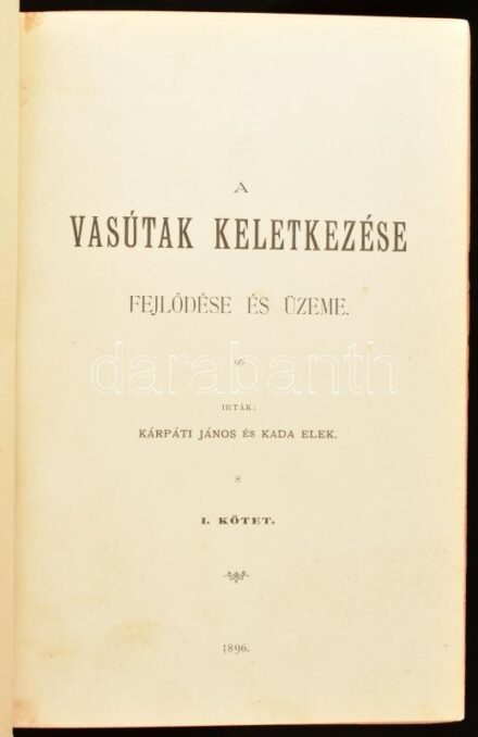 Kárpáti János - Kada Elek: A vasútak keletkezése, fejlődése és üzeme. I-II. köt. (Bp.), 1896, (Burian Mór-ny.), 2 sztl. lev. + 515 p.; 2 sztl. lev. + 397 p. Modern, bordázott gerincű félbőr-kötésben, festett lapélekkel, helyenként ceruzás aláhúzásokkal, a
