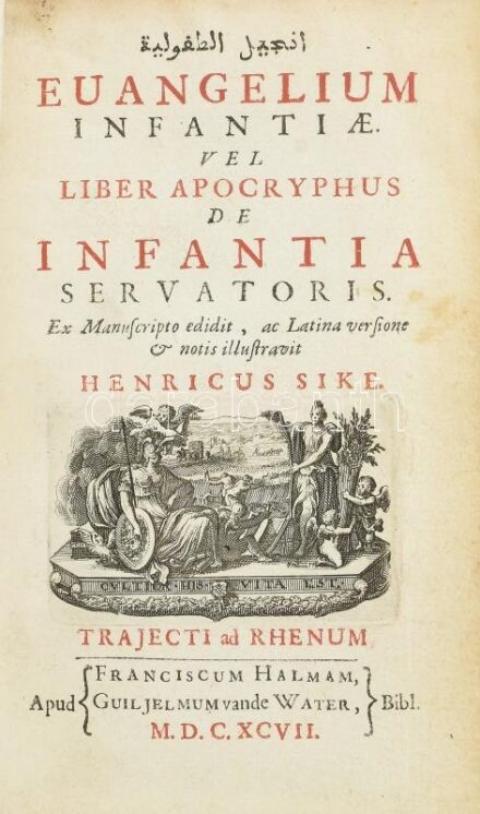 [Heinrich Siecke/Henry Sike (1668-1712)] Henricus Sike: Euangelium infantiae, vel Liber apocryphus de infantia Servatoris ex manuscripto edidit, ac latina versione et notis illustravit - -. Trajecti ad Rhenum (Utrecht), 1697, Franciscum Halmam - Guiljelmu