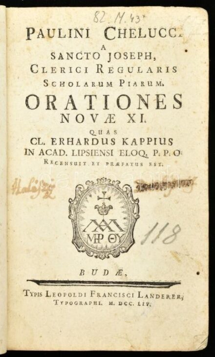 Chelluci, Paulin(o): Orationes Novae XI. - Quas Cl. Erhardus Kappius in Acad. Lipsiensi Eloq. P. P. O. recensuit et praefatus est. - - a Sancto Joseph clerici regularis scholarum piarum. Budae, 1754. Leopoldi Francisci Landerer. Korabelli papírkötésben 18