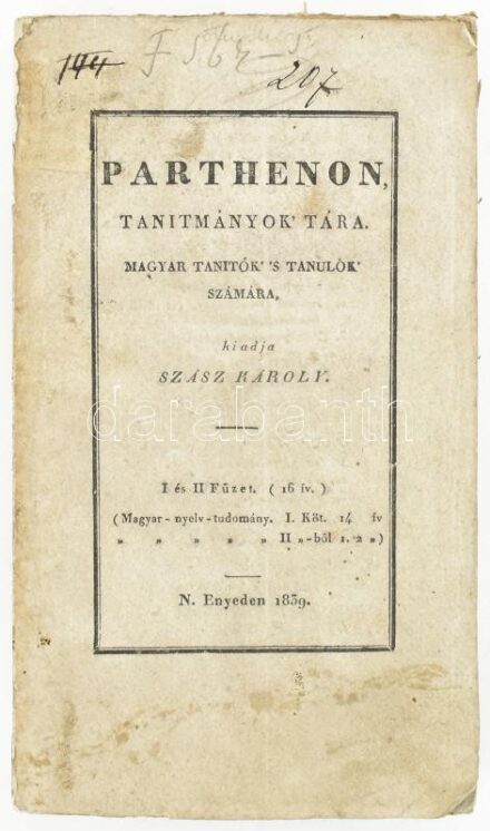Szász Károly: Parthenon. Tanitmányok tára. Magyar tanitók' 's tanulók' számára. I. és II. füzet. Nagyenyed, 1839.Ref. Kolégyom. 188 + 32p. Kiadói papírborítóval, intézményi bélyegzőkkel