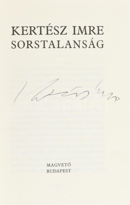 Kertész Imre: Sorstalanság. A szerző, Kertész Imre (1929-2016) Nobel- és Kossuth-díjas magyar író által ALÁÍRT példány. Bp.,2002,Magvető. Ötödik kiadás. Kiadói kartonált papírkötés, kiadói papír védőborítóban. Kertész Imrét Sorstalanság c. önéletrajzi