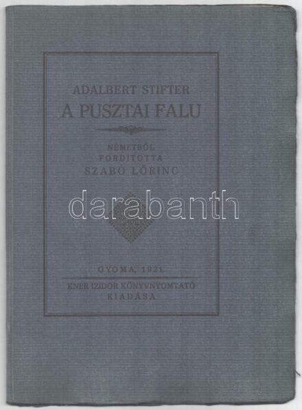 Stifter, Adalbert: A pusztai falu. Fordította: Szabó Lőrinc. Gyoma, 1921, Kner. 50/600. számozott példány. Kiadói papírkötés, jó állapotban.